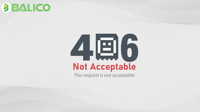 Lỗi 406 Not Acceptable là gì? Nguyên nhân và cách xử lý