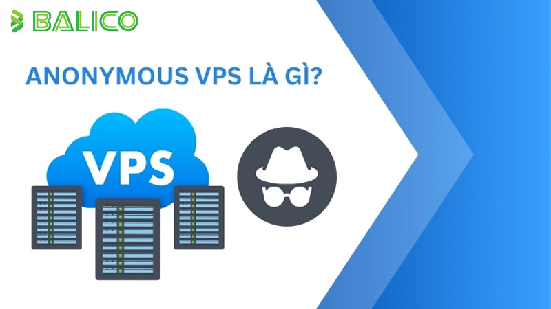 Anonymous VPS là gì? Cơ chế hoạt động, lợi ích và rủi ro